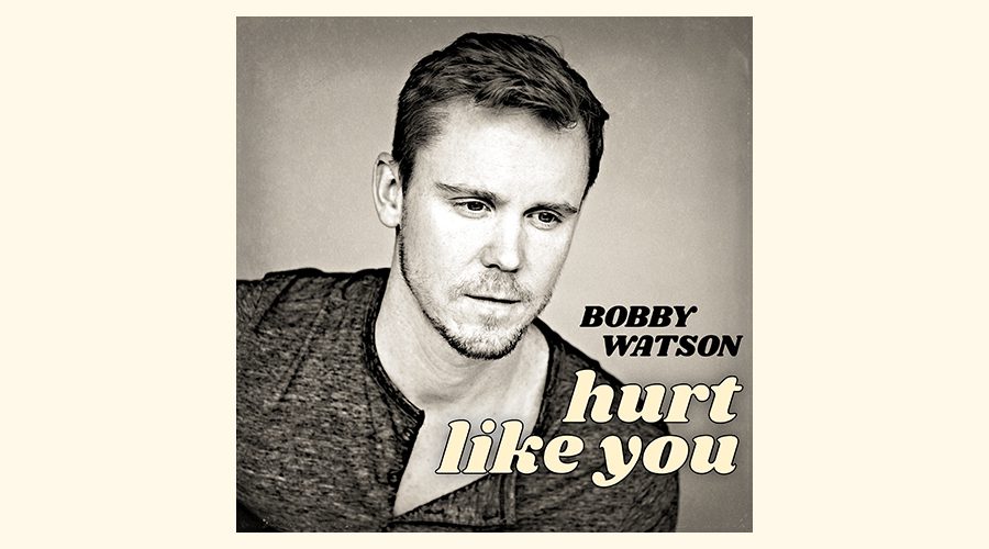 Rising Country Singer Bobby Watson Shares New Lyric Video For Hurt Like You The Country Note