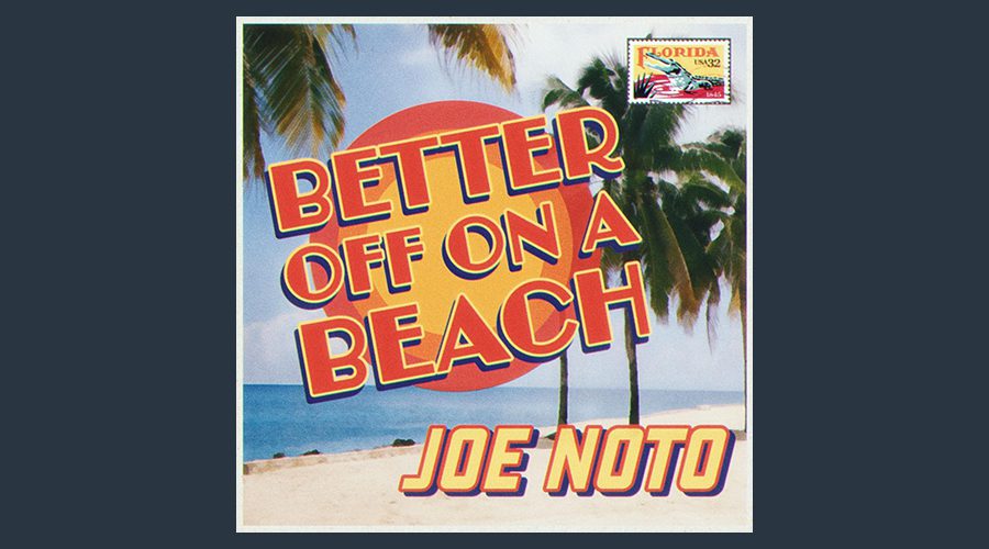 Joe Noto Releases Summertime Single “Better Off On A Beach” - The ...